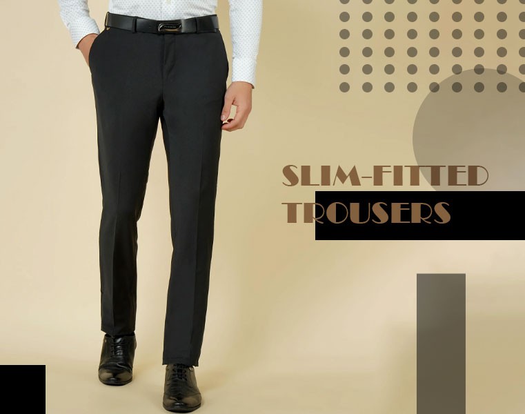 slim fitted trousers